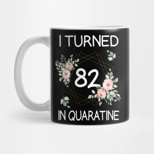 I Turned 82 In Quarantine Floral Mug